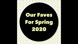Our Faves For Spring 2020 Collab