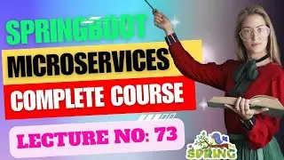Complete Spring Boot & Microservices Development Tutorial | Lecture No : 73 | Smart Java Developer |
