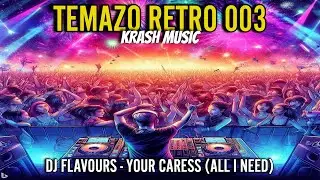 TEMAZO RETRO 003 - DJ Flavours - Your Caress (All I Need) (Original Mix) [Classic House] KM #Retro