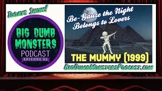 Ep. 86 - Be-Gauze the Night Belongs to Lovers: The Mummy (1999)
