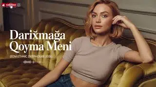 Darıxmağa qoyma məni - EDM Ethnic Deephouse 2026 [Azeri Bass Music] 