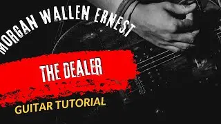 Guitar Tutorial Morgan Wallen ERNEST The Dealer
