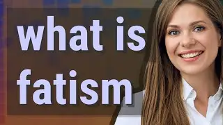 Fatism | meaning of Fatism