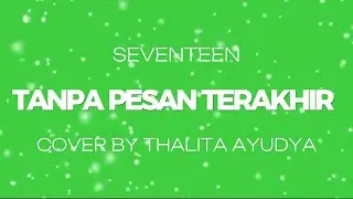 SEVENTEEN &ndash; TANPA PESAN TERAKHIR (Cover & Lyric) &ndash; COVER BY THALITA AYUDYA