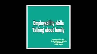 Employability Skills: Class 11th Unit 1:Communication skills Session 12:Talking about family