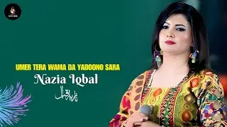 Umer Tera Wama Da Yadoono Sara | Nazia Iqbal | Pashto New Songs | Afghan | HD Video | Nazia Music