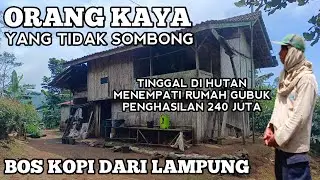 RUMAH GUBUK Orang Kaya Yang Tidak Sombong Tinggal Di Hutan Penghasilan Nya 240 Juta Bos Kopi Lampung