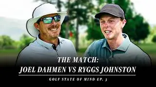Joel Dahmen vs. Ryggs Johnston: 9-Hole Match | Golf State of Mind Ep. 3