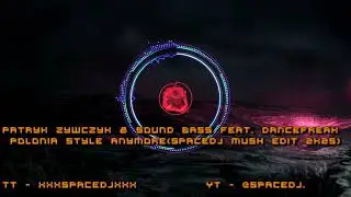 Patryk Żywczyk & Sound Bass feat. DanceFreak - Polonia style anymore(spacedj Mush EDIT 2k25)