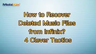How to Recover Deleted Music Files from Infinix? 4 Clever Tactics