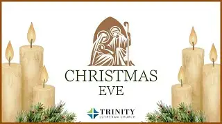12/24/25 - Trinity Lutheran Church - Christmas Eve 11:00 Service