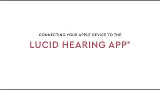 Lucid Hearing App&reg;Connectivity Guide for Apple | Lucid Hearing