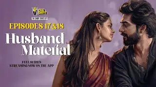Husband Material | Episodes 17/31 & 18/31 | Full Series Streaming Now | Download #ChaiShots App.