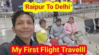 🛫Raipur To Delhi My First Air Travel🛬,Raipur To Delhi Mera Pahla Baar Hawai Yatra 🕺