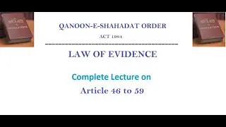Qanun e Shahadat Order Act Article 46 to 59 LAW OF EVIDENCE