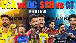 IPL 2024 Chennai Super Kings vs Delhi Capitals & Sunrisers Hyd vs Gujarat Titans | CSKvsDC & SRHvsGT