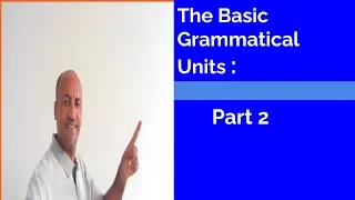 Grammatical Units: The building blocks of  English grammar.