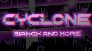 98% 4x | ''CYCLONE'' 100% (Extreme Demon) By Bianox & More | Geometry Dash
