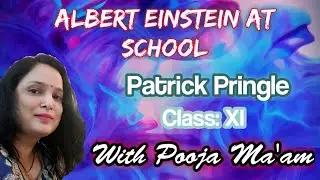 Albert Einstein at School| Class: XI| Detailed Explanation| Pooja Sharma