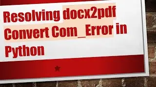 Resolving docx2pdf Convert Com_Error in Python