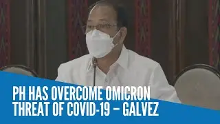 PH has overcome Omicron threat of COVID-19 &ndash; Galvez