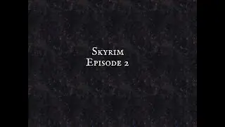 Skyrim episode 2: Twenty Minute Adventure