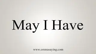 How To Say May I Have