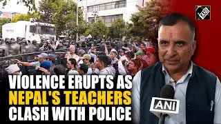 Nepal's agitating teachers turns violent, dozens Injured in clash with police