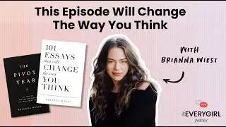 This Episode Will Change the Way You Think With Brianna Wiest | The Everygirl Podcast