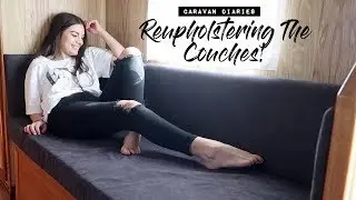 How I Reupholstered The Caravan Couches! | CARAVAN DIARIES