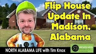 Moving To Huntsville, Alabama: Checking Out The Flip House Progress in Madison, Alabama: Tim Knox