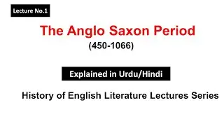 Anglo Saxon Period explained in Urdu Hindi| History of English Literature Lectures Series| Beowulf