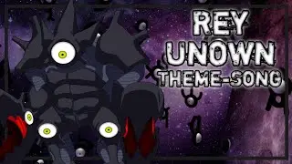 Rey Unown |Theme-Song