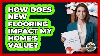 How Does New Flooring Impact My Home's Value?