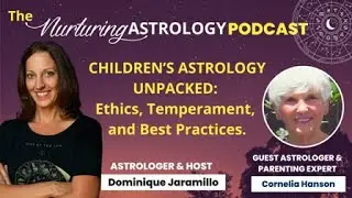 Children's Astrology Unpacked: Ethics, Temperament and Best Practices with Cornelia Hansen