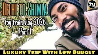 Delhi to Shimla by train | Part 1 Kalka to Shimla toy train vlog | Luxury trip with low budget, 2026