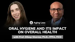 Prof. Dileep Sharma, Ph.D., FPFA, FICD: Oral Health's Impact | Aging Less #15