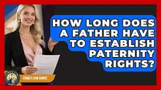 How Long Does a Father Have to Establish Paternity Rights? | Family Law Gurus News