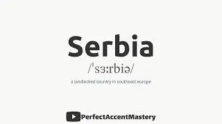How to Pronounce SERBIA | Country Name | IPL | Definition | Perfect Accent Mastery