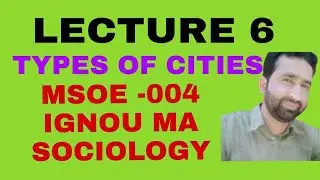 .LECTURE 6 . TYPES OF CITIES .MSOE-004 IGNOU SOCIOLOGY