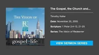 The Gospel, the Church and the World &ndash; Timothy Keller [Sermon]
