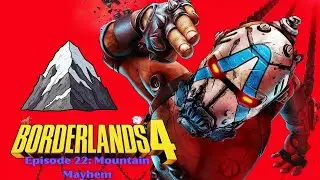 Borderlands 4: Mountain Mayhem // Ep: 22