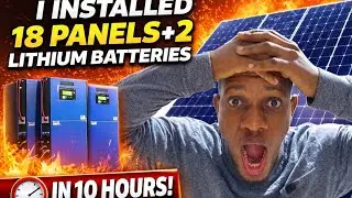I Installed 18 Panels and 2 Lithium Batteries in 10 Hours ⚡🔋🔋