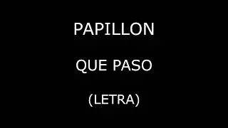 Papillon - Que paso (Letra/Lyrics)