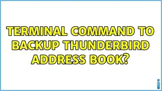 Terminal command to backup thunderbird address book? (2 Solutions!!)