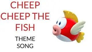 Cheep Cheep the Fish theme song