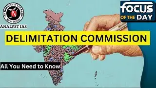 Delimitation Commission | Focus Of The Day | UPSC CSE | Analyst IAS