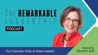 The Character Skills of Great Leaders with Meredith Bell