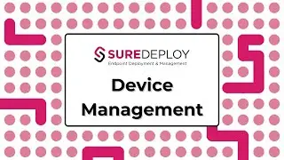 Device Management with SureDeploy