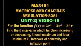 LOCAL MAXIMUM AND MINIMUM, INTERVAL OF CONCAVITY, MA3151, UNIT-2, VIDEO-16